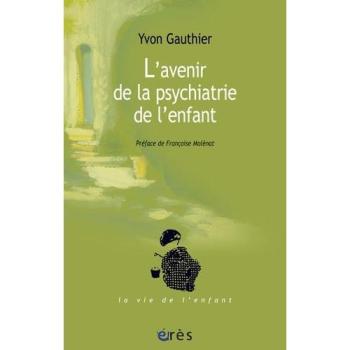 L'avenir de la psychiatrie de l'enfant - Yvon Gauthier - Eres - broché - Etude