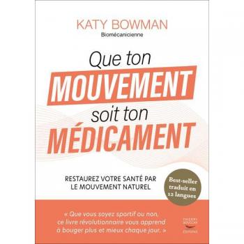 Que ton mouvement soit ton medicament - restaurez votre sante par le mouvement