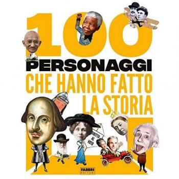 100 PERSONAGGI CHE HANNO FATTO LA STORIA