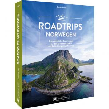 Roadtrip Europa – Roadtrips Norwegen: Unvergessliche Traumrouten und Panoramastraßen für den perfekten Urlaub mit Auto, Camper & Motorrad. Der ideale Reisebegleiter für Ihren Skandinavien Roadtrip