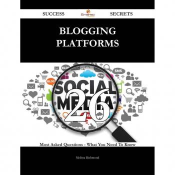 Vitalsource Technologies, Inc. Blogging Platforms 26 Success Secrets - 26 Most Asked Questions On Blog