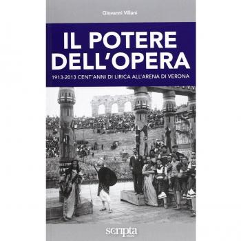 Scripta - Il Potere Dell'opera. 1913-2013 Cent'anni Di Lirica All'arena Di Verona