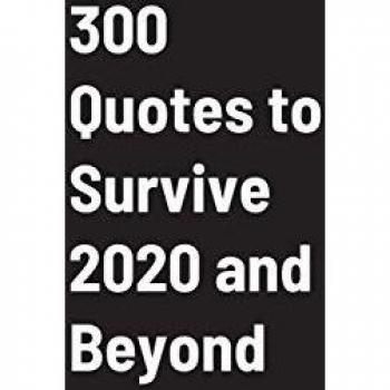 300 Quotes to Survive 2020 and Beyond
