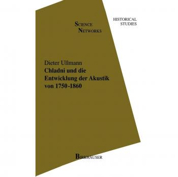 Chladni und die Entwicklung der Akustik von 1750-1860 (Science Networks. Historical Studies, 19, Band 19)