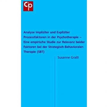 Analyse Impliziter und Expliziter Prozessfaktoren in der Psychotherapie: Eine empirische Studie zur Relevanz beider Faktoren bei der Strategisch-Behavioralen Therapie