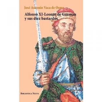 Alfonso XI-Leonor de Guzmán y sus diez bastardos (Libros singulares) -  José Antonio Vaca de Osma