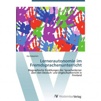 Lernerautonomie im Fremdsprachenunterricht: Biographische Erzählungen der Sprachenlerner über den Deutsch- und Englischunterricht in Finnland