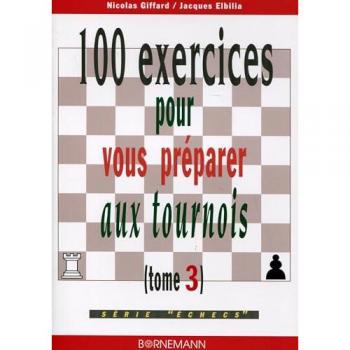 100 exercices pour vous préparer aux tournois Nicolas Giffard, Jacques Elbilia Bornemann