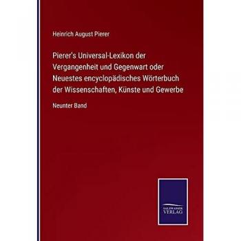 Pierer's Universal-Lexikon der Vergangenheit und Gegenwart oder Neuestes encyclopädisches Wörterbuch der Wissenschaften, Künste und Gewerbe: Neunter Band