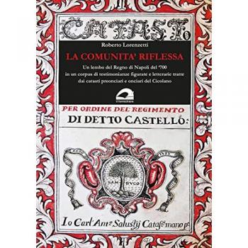 La comunità riflessa. Un lembo del Regno di Napoli del `700 in un corpus di testimonianze figurate e letterarie tratte dai catasti preonciari e onciar