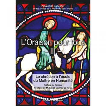 L'Oraison pour tous - Tome 3, Le chrétien à l'école du Maître en Humanité