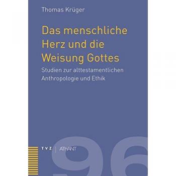 Das menschliche Herz und die Weisung Gottes: Studien zur alttestamentlichen Anthropologie und Ethik