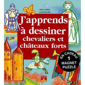 J'apprends à dessiner chevaliers et châteaux forts: Avec un magnet puzzle - Philippe Legendre