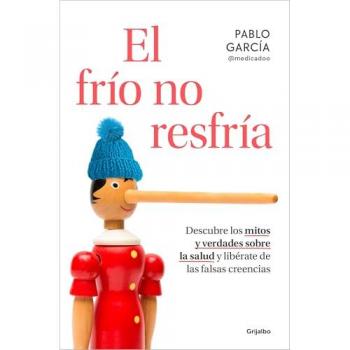 El frío no resfría: Descubre los mitos y verdades sobre la salud y libérate de las falsas creencias (Tapa blanda).