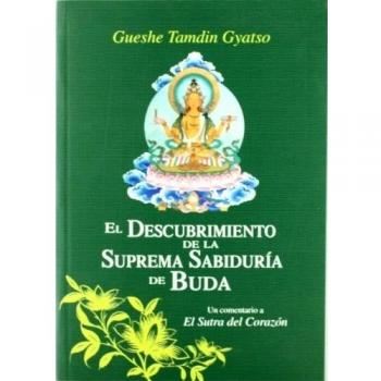 El descubrimiento de la suprema sabiduría de buda: un comentario a el sutra del corazón (Tapa blanda)