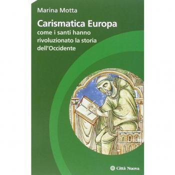 Carismatica Europa. Come i santi hanno rivoluzionato la storia dell'Occidente