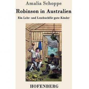 Robinson in Australien: Ein Lehr- und Lesebuch für gute Kinder