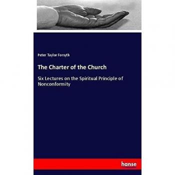 The Charter of the Church: Six Lectures on the Spiritual Principle of Nonconformity