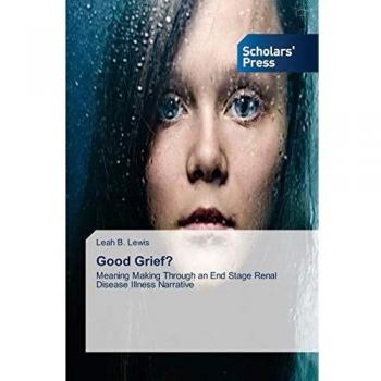 Good Grief?: Meaning Making Through an End Stage Renal Disease Illness Narrative