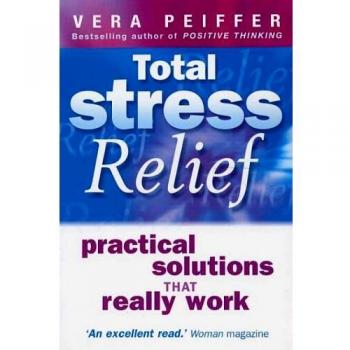 Total Stress Relief: Practical solutions that really work-Vera Peiffer