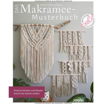 Das Makramee Musterbuch. Kreative Knoten und Muster Schritt für Schritt erklärt. Frische Mustersammlung für Makrameeknoten mit Makramee-Anleitungen von der Blumenampel bis zum Windlicht.