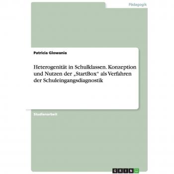 Heterogenität in Schulklassen. Konzeption und Nutzen der StartBox als Verfahren der Schuleingangsdiagnostik