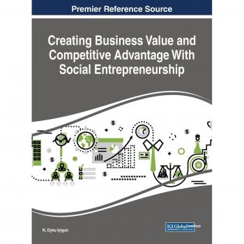 Creating Business Value and Competitive Advantage With Social Entrepreneurship (Advances in Business Strategy and Competitive Advantage (ABSCA))