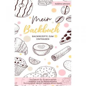 Lehmann:Mein Backbuch Backrezepte zum E, Ratgeber von Susanne Lehmann