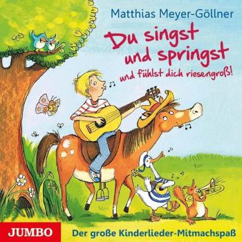 Matthias Meyer-Göllner Du Singst Und Springst Und Fühlst Dich Riesengross