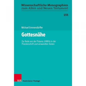 Gottesnähe: Zur Rede von der Präsenz JHWHs in der Priesterschrift und verwandten Texten
