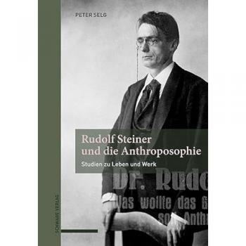 Rudolf Steiner und die Anthroposophie, Sachbücher von Peter Selg