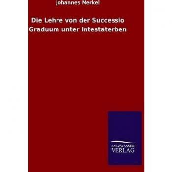 Die Lehre von der Successio Graduum unter Intestaterben