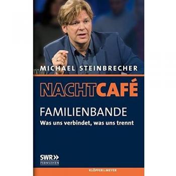 Michael Steinbrecher Familienbande: Was Uns Verbindet, Was Uns Trennt (Nachtcafé. Das Leben In Geschichten)