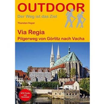 Via Regia: Pilgerweg von Görlitz nach Vacha (Der Weg ist das Ziel)
