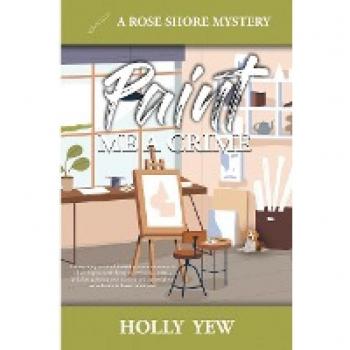 Paint Me a Crime (A Rose Shore Mystery, Band 1)