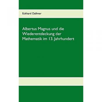 Albertus Magnus und die Wiederentdeckung der Mathematik im 13. Jahrhundert