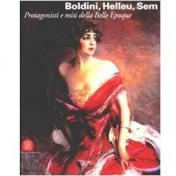 Boldini, Helleu, Sem. Protagonisti e miti della Belle Époque. Catalogo della mostra