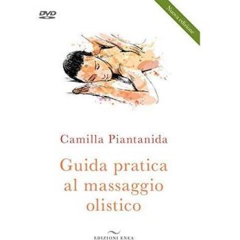 Guida pratica al massaggio olistico. Nuova ediz. Con DVD video