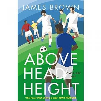 Above Head Height: A Five-A-Side Life - [Version Originale]