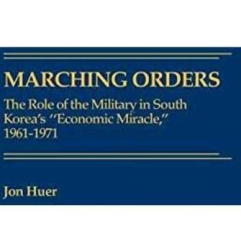 Marching Orders: The Role of the Military in South Korea's Economic Miracle, 1961-1971 (Contributions in Economics & Economic History)