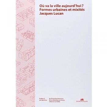 Où va la ville aujourd'hui? Formes urbaines et mixités