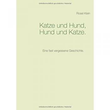 Katze und Hund, Hund und Katze.: Eine fast vergessene Geschichte.