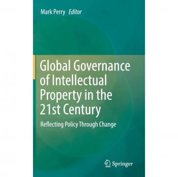 Global Governance of Intellectual Property in the 21st Century: Reflecting Policy Through Change