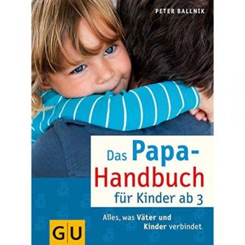 Das Papa-Handbuch für Kinder ab 3: Alles, was Väter und Kinder verbindet (GU Textratgeber Partnerschaft & Familie)