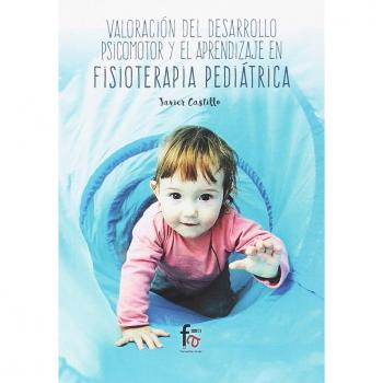 VALORACIÓN DEL DESARROLLO PSICOMOTOR Y EL APRENDIZAJE. EN FISIOTERAPIA PEDIÁTRICA