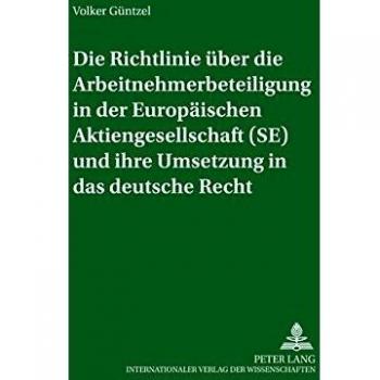 Die Richtlinie uber Die Arbeitnehmerbeteiligung in Der Europaischen Aktiengesellschaft (SE) Und Ihre Umsetzung in Das Deutsche Recht