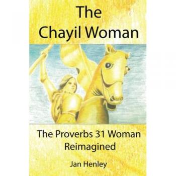The Chayil Woman: The Proverbs 31 Woman Reimagined