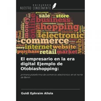 El empresario en la era digital Ejemplo de Otobiashopping:: primera plataforma de comercio electrónico en el norte de Benín