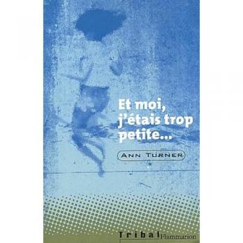 Et moi, j'étais trop petite... - Ann Turner