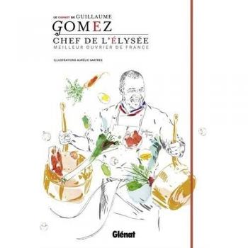 Le Carnet du Chef - Guillaume Gomez : Chef de l'Elysée